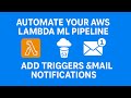 ⚙️ Automate Your AWS Lambda ML Pipeline | Add Triggers & Email Notifications