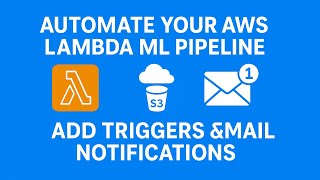 ⚙️ Automate Your AWS Lambda ML Pipeline | Add Triggers & Email Notifications