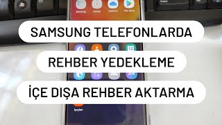 Samsung Telefonlarda Rehber yedekleme içe dışa aktarma A50