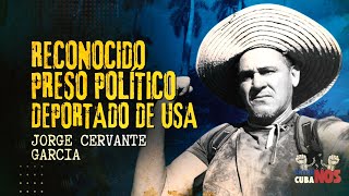 RECONOCIDO PRESO POLITICO DEPORTADO DESDE USA | EXCLUSIVA CON JORGE CERVANTE GARCIA