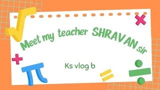 MEET TO MY SHRAVAN SIR  |MATH| |KS VLOG B |