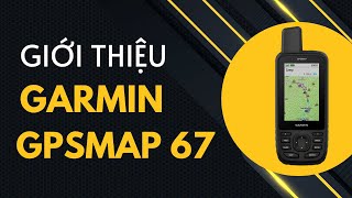 REVIEW MÁY ĐỊNH VỊ GARMIN GPSMAP 67