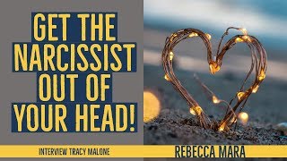 How come you can't get the narcissist out of your head? Rebecca Mara