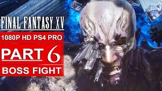 FINAL FANTASY 15 Gameplay Walkthrough Part 6 [1080p HD PS4 PRO] FINAL FANTASY XV BOSS FIGHT