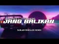 LAGI VIRAL 🔥 JANG BALIKAN - WIZZ BAKER X TOTON CARIBO NEW 2024 ( FADLAN ZHIGLLER REMIX )