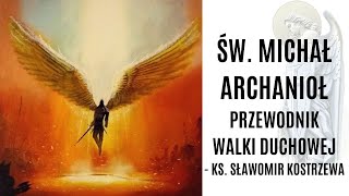 Św. Michał Archanioł - przewodnik walki duchowej - ks. Sławomir Kostrzewa