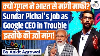 Why Google Apologised to India? | Ceo Sundar Pichai’s Job in Trouble? | UPSC