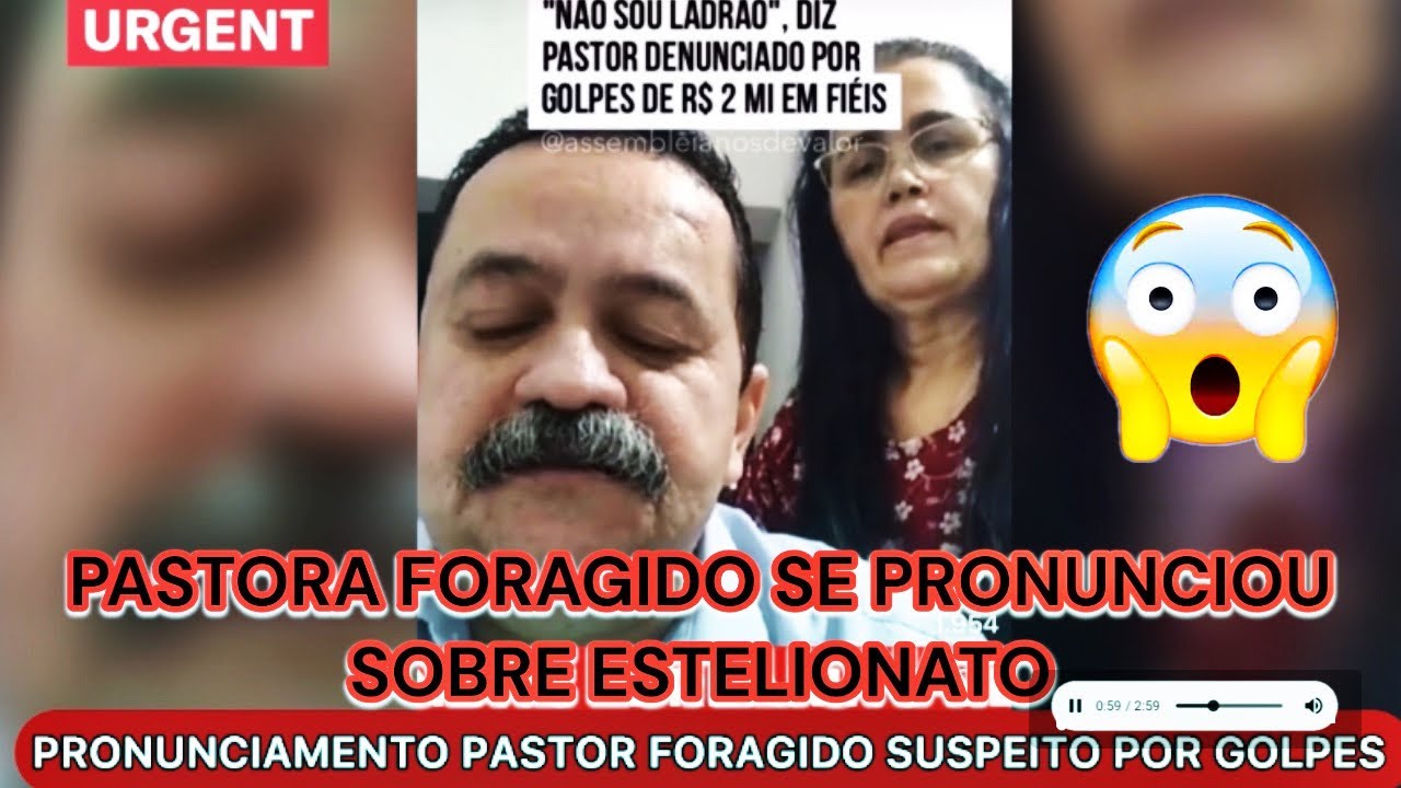 URGENTE APÓS ACUSADO DE ESTELIONATO PRONUNCIAMENTO PASTOR FORAGIDO ...