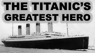 The Titanic's Greatest Hero