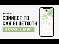 How To Connect Google Maps To Car Bluetooth (Easy Method)