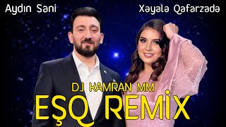 Aydin Sani ft Xeyale Qafarzade - ESQ REMIX DJ KAMRAN MM (Adami Yaman Derde Salan