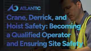 Crane, Derrick, and Hoist Safety: Becoming a Qualified Operator and Ensuring Site Safety