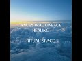 Ancestral Lineage Healing: Opening Ritual Space