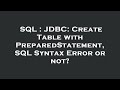 SQL : JDBC: Create Table with PreparedStatement, SQL Syntax Error or not?