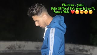 F1rstman - (Dakh Dakh Dil Mera) This Song Is For My Future Wife I Hope She Loves It So Much ❤️😘🥰😍