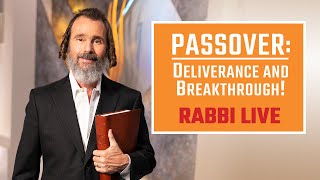 Rabbi Live:  Passover - Deliverance and Breakthrough