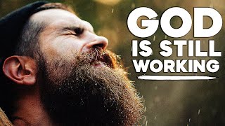 God Is Still Working - You Just Need To Keep Believing. Powerful Motivational Video