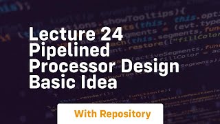 Lecture 24 pipelined processor design basic idea