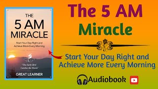 The 5 AM Miracle: Start Your Day Right and Achieve More Every Morning (Audiobook)