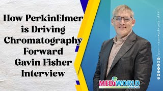How PerkinElmer is Driving Chromatography Forward — Gavin Fisher Interview