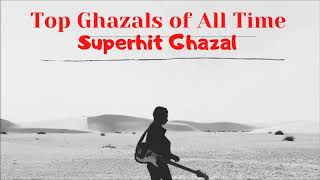 Top Ghazals of All Time | Timeless Classic Ghazals | Ghazal Collection | Superhit Ghazal | Ghazal