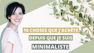 10 choses que jachète depuis que je suis devenue minimaliste