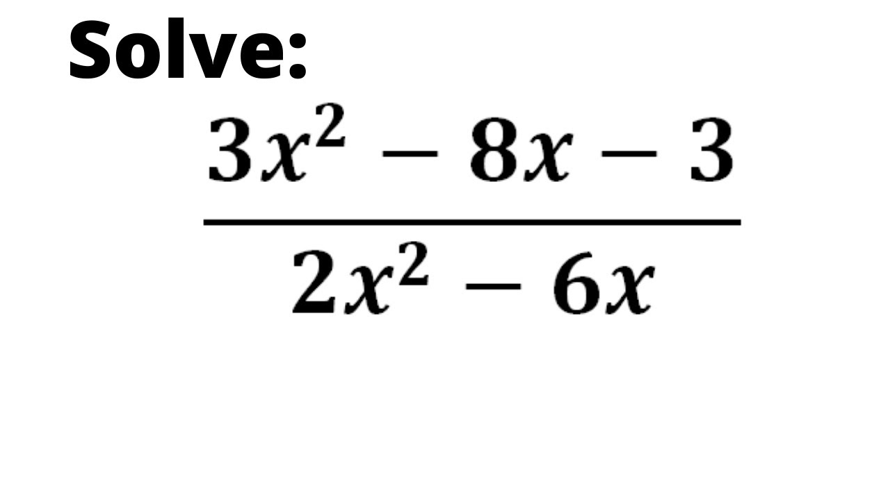 Solve: (3x^2-8x-3)/(2x^2-6x) - YouTube