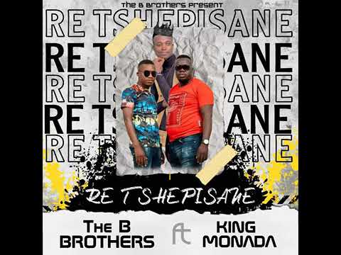 The B Brothers Ft King Monada - Re Tshepisane - YouTube