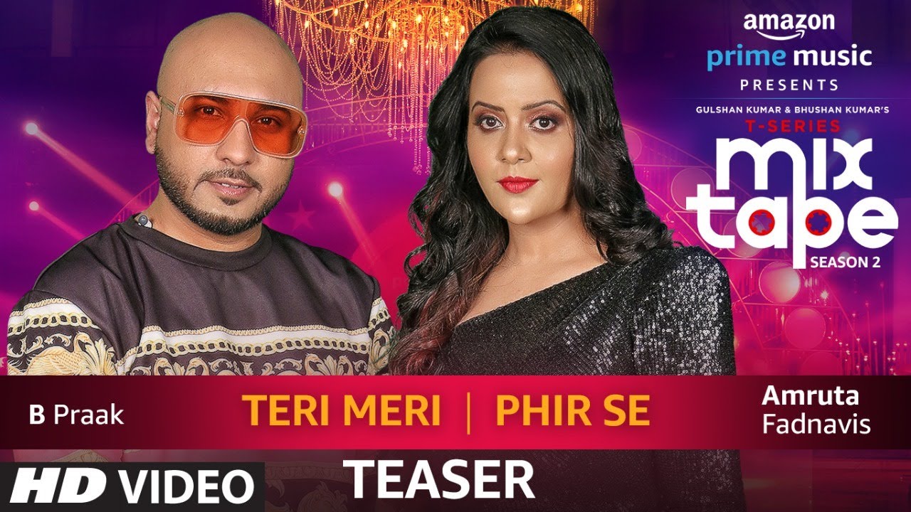 SONG TEASER: Tere Meri/Phir Se | Feat. Amruta Fadnavis & B Praak | T ...