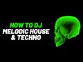 How to DJ Melodic House & Techno Like a Pro!