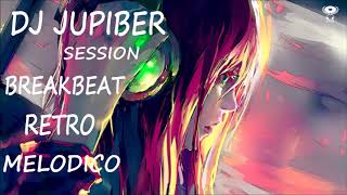 Dj Jupiber Session Breakbeat Retro Melodico #33