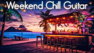 Chill Guitar Weekend | Positive  Smooth Jazz Vibes | Ambient Chillout Music & Relaxing Cafe Playlist