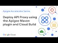 Deploy API Proxy using the Apigee Maven plugin and Cloud Build
