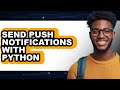 How to Send Push Notifications with Python (full Guide)
