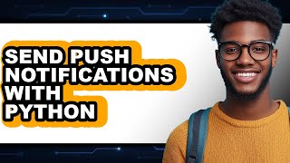 How to Send Push Notifications with Python (full Guide)