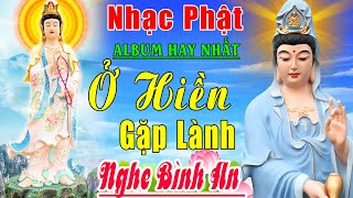 Nhạc Phật - Liên Khúc Nhạc Phật Giáo 2023 #Ở HIỀN GẶP LÀNH # NHẠC PHẬT GIÁO HAY NHẤT 2023