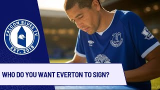 WHO DO YOU WANT EVERTON TO SIGN?