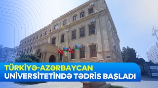 Türkiyə-Azərbaycan Universitetində tədris başladı.