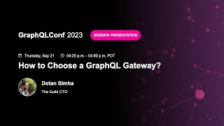 How to Choose a GraphQL Gateway - Dotan Simha, The Guild