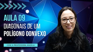 Diagonais de um Polígono Convexo - AULA 9 - Curso de Polígonos - Professora Angela