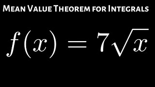 Mean Value Theorem for Integrals value(s) of c for f(x) = 7sqrt(x) over [4, 9]