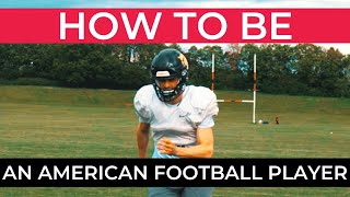How to be an AMERICAN FOOTBALL PLAYER