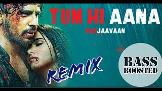 Tum Hi Aana Remix Bass boosted Remix | Marjaavaan | Jubin Nautiyal | Love Song |
