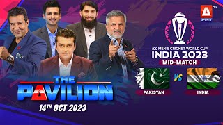 The Pavilion | PAKISTAN vs INDIA (Mid-Match) Expert Analysis | 14 October 2023 | A Sports