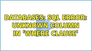 Databases: SQL error: Unknown column in 'where clause'