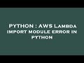 PYTHON : AWS Lambda import module error in python