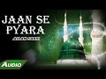 Jaan Se Pyara (Full Audio Song) | Haji Aslam Sabri | Islamic New Qawwali Song | Sonic Islamic