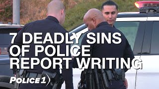 7 deadly sins of police report writing
