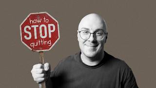how i finally stopped quitting things