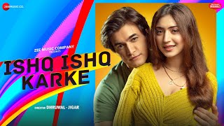 Download Ishq Ishq Karke - Mohsin Khan & Priyanka Khera | Stebin Ben | Kausar Jamot | Zee Music Originals mp3